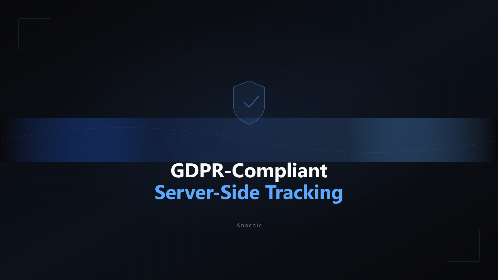 Featured image for GDPR-Compliant Server-Side Tracking: A Practical Implementation Guide [2026]